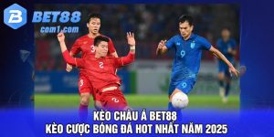 Kèo Châu Á Bet88 - Kèo cược bóng đá hot nhất năm 2025