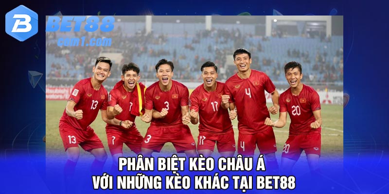 Phân biệt kèo châu Á với những kèo khác tại Bet88