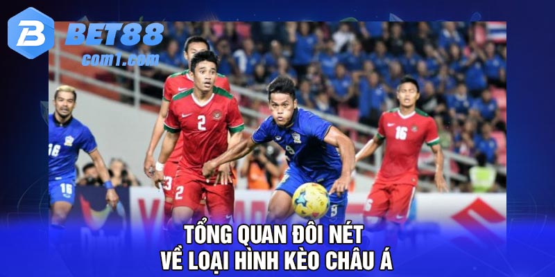 Tổng quan đôi nét về loại hình kèo châu Á